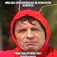 UMA DAS CONSEQUÊNCIAS DA REVOLUÇÃO GLORIOSAPARA INGLATERRA FOI?