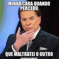 MINHA CARA QUANDO PERCEBOQUE MALTRATEI O OUTRO