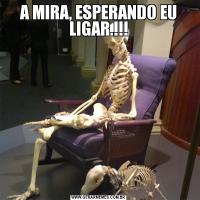 A MIRA, ESPERANDO EU LIGAR.!!!