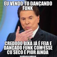 EU VENDO TU DANÇANDO FUNK CREDOOO BIXA JÁ É FEIA E DANÇADO FUNK COM ESSE CÚ SECO É PIOR AINDA 