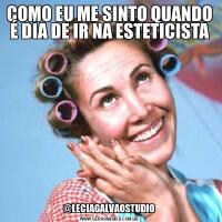 COMO EU ME SINTO QUANDO É DIA DE IR NA ESTETICISTA@LECIAGALVAOSTUDIO