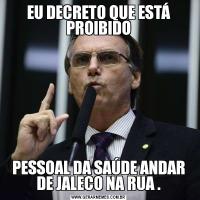 EU DECRETO QUE ESTÁ PROIBIDOPESSOAL DA SAÚDE ANDAR DE JALECO NA RUA .