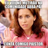 EU VOU NO MUTIRÃO NA COMUNIDADE ABBA PAI CONTA COMIGO PAISTOR 