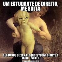 UM ESTUDANTE DE DIREITO, ME SOLTAQUE EU VOU DIZER A ELE QUE ESTUDAR DIREITO É FÁCIL, É SÓ LER