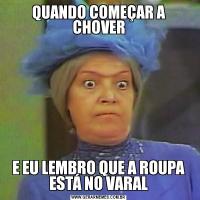 QUANDO COMEÇAR A CHOVERE EU LEMBRO QUE A ROUPA ESTÁ NO VARAL