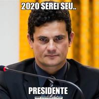 2020 SEREI SEU..PRESIDENTE 