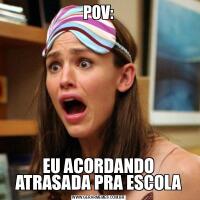 POV:EU ACORDANDO ATRASADA PRA ESCOLA