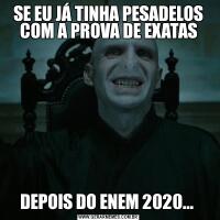SE EU JÁ TINHA PESADELOS COM A PROVA DE EXATASDEPOIS DO ENEM 2020... 