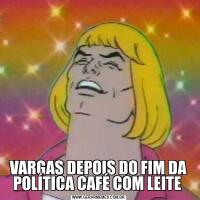 VARGAS DEPOIS DO FIM DA POLÍTICA CAFÉ COM LEITE 