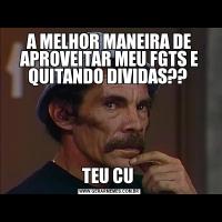 A MELHOR MANEIRA DE APROVEITAR MEU FGTS E QUITANDO DIVIDAS?? TEU CU 