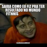SAIBA COMO EU FIZ PRA TER RESULTADO NO MUNDO  FITNNIS                               