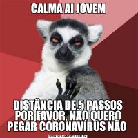 CALMA AI JOVEMDISTÂNCIA DE 5 PASSOS POR FAVOR, NÃO QUERO PEGAR CORONAVÍRUS NÃO 