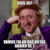 DOIS 10?VAMOS FALAR DAS NOTAS ABAIXO DE 7