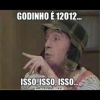 GODINHO É 12012...ISSO, ISSO, ISSO...