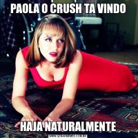 PAOLA O CRUSH TA VINDOHAJA NATURALMENTE
