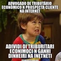 ADVOGADO DE TRIBUTÁRIO ECONÔMICO N PROSPECTA CLIENTE NA INTERNETADIVIDI DI TRIBURITARI ECONIMOCI N GANHI DINHEIRI NA INETNETI