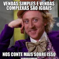 VENDAS SIMPLES E VENDAS COMPLEXAS SÃO IGUAISNOS CONTE MAIS SOBRE ISSO