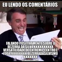 EU LENDO OS COMENTÁRIOS FALANDO POSITIVAMENTE SOBRE O BEZERRA DA SILVA KKKKKKKKKK VERSATILIDADE DE EXTREMO-CENTRO É FODA KKKKKKKK BEZERRADASILVISMO KKKKKKK