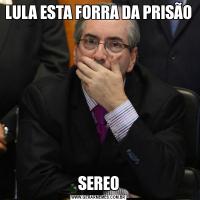 LULA ESTA FORRA DA PRISÃOSEREO