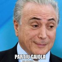 PARTIU GAIOLA 