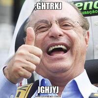 ;GHTRKJJGHJYJ