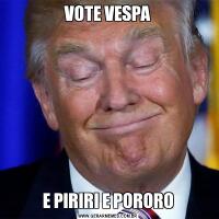 VOTE VESPAE PIRIRI E PORORO