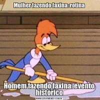 Mulher fazendo faxina: rotinaHomem fazendo faxina: evento histórico