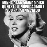 MINHA CARA QUANDO DIGO QUE ESTOU INDIVIDADADA E VOU PARAR NA CAEDU