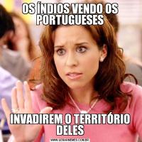 OS ÍNDIOS VENDO OS PORTUGUESESINVADIREM O TERRITÓRIO DELES