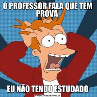 O PROFESSOR FALA QUE TEM PROVA EU NÃO TENDO ESTUDADO