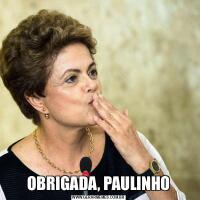 OBRIGADA, PAULINHO