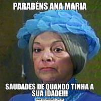 PARABÉNS ANA MARIASAUDADES DE QUANDO TINHA A SUA IDADE!!!