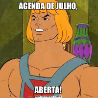 AGENDA DE JULHO,ABERTA!