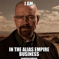 I AM IN THE ALIAS EMPIRE BUSINESS