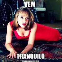 VEM TRANQUILO