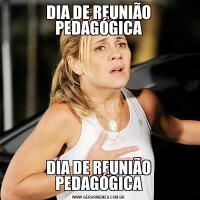 DIA DE REUNIÃO PEDAGÓGICADIA DE REUNIÃO PEDAGÓGICA