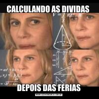 CALCULANDO AS DIVIDAS DEPOIS DAS FERIAS