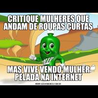 CRITIQUE MULHERES QUE ANDAM DE ROUPAS CURTASMAS VIVE VENDO MULHER PELADA NA INTERNET