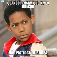 QUANDO PENSAM QUE O MEU BRECHÓNÃO FAZ TOCA DE ROUPA