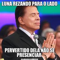 LUNA REZANDO PARA O LADOPERVERTIDO DELA NÃO SE PRESENCIAR 