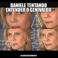 DANIELE TENTANDO ENTENDER O GENIVALDO