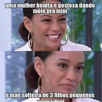 uma mulher bonita e gostosa dando mole pra mimé mãe solteira de 3 filhos pequenos