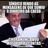 SÍNDICO VENDO AS MENSAGENS DE QUE SUMIU O DINHEIRO DA CAESBCHORA NUNCA VOU MOSTRAR AS CONTAS