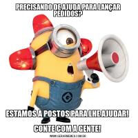 PRECISANDO DE AJUDA PARA LANÇAR PEDIDOS?ESTAMOS A POSTOS PARA LHE AJUDAR! 

CONTE COM A GENTE! 