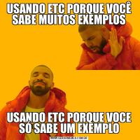 USANDO ETC PORQUE VOCÊ SABE MUITOS EXEMPLOSUSANDO ETC PORQUE VOCE SÓ SABE UM EXEMPLO