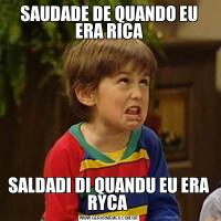 SAUDADE DE QUANDO EU ERA RICASALDADI DI QUANDU EU ERA RYCA 