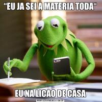 “EU JA SEI A MATERIA TODA“EU NA LICAO DE CASA