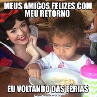 MEUS AMIGOS FELIZES COM MEU RETORNO EU VOLTANDO DAS FÉRIAS