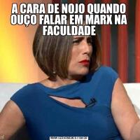 A CARA DE NOJO QUANDO OUÇO FALAR EM MARX NA FACULDADE