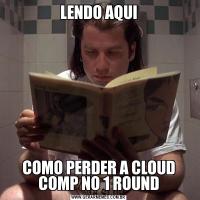 LENDO AQUICOMO PERDER A CLOUD COMP NO 1 ROUND